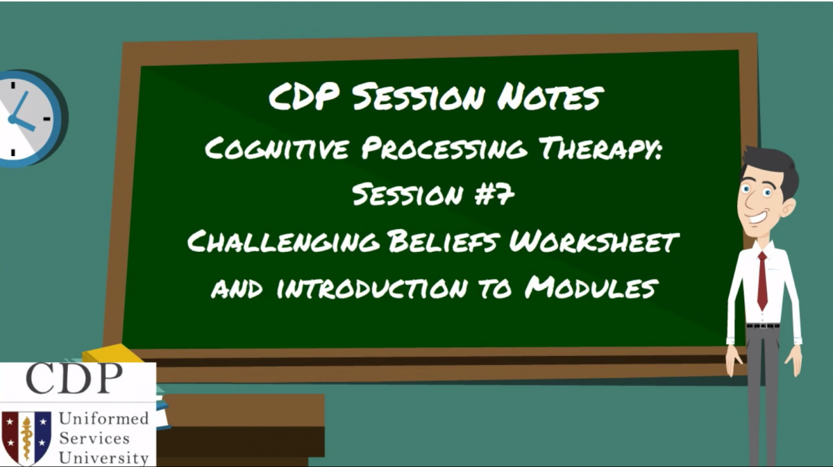 CPT Session Notes: Session 7 Challegning Beliefs Worksheet and Introduction to Modules