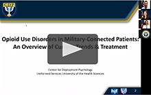 CDP Presents: Opioid Use Disorders in Military-Connected Patients - An Overview of Current Trends and Treatment