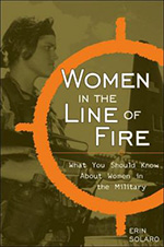 Women in the Line of Fire: What You Should Know About Women in the Military